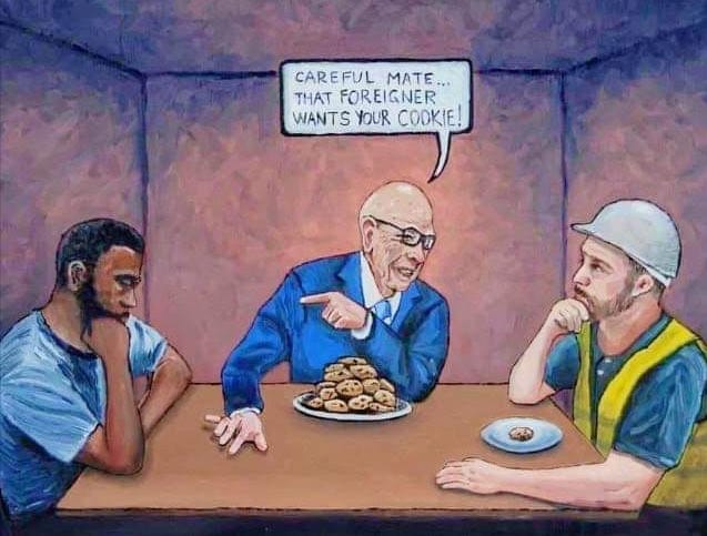 An illustration of Rupert Murdoch sat with a plate piled with cookies at a table between a person of colour, who has no cookies, and a white labourer, who has one cookie, with Murdoch telling the latter "Careful mate...that foreigner wants your cookie!"